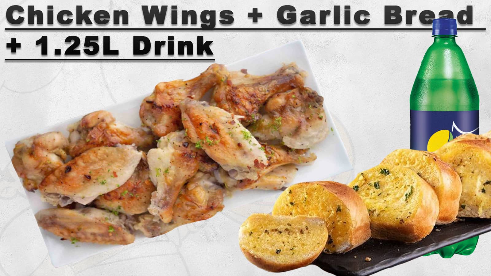 Chicken wings + Garlic Bread + 1.25 Drink